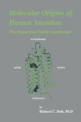 Molecular Origins of Human Attention: The Dopamine-Folate Connection - Deth, Richard C