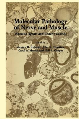 Molecular Pathology of Nerve and Muscle: Noxious Agents and Genetic Lesions - Kidman, Antony D, and Tomkins, John K, and Morris, Carol A