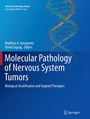 Molecular Pathology of Nervous System Tumors: Biological Stratification and Targeted Therapies - Karajannis, Matthias A (Editor), and Zagzag, David (Editor)