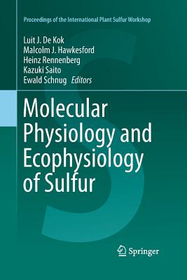 Molecular Physiology and Ecophysiology of Sulfur - de Kok, Luit J (Editor), and Hawkesford, Malcolm J (Editor), and Rennenberg, Heinz (Editor)