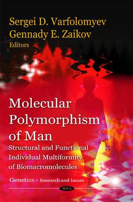 Molecular Polymorphism of Man: Structural & Functional Individual Multiformity of Biomacromolecules - Varfolomyev, Sergei D (Editor), and Zaikov, Gennady E (Editor)