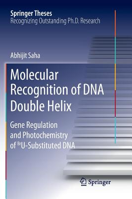 Molecular Recognition of DNA Double Helix: Gene Regulation and Photochemistry of Bru Substituted DNA - Saha, Abhijit