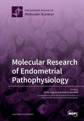 Molecular Research of Endometrial Pathophysiology - Vigano, Paola (Guest editor), and Romano, Andrea (Guest editor)