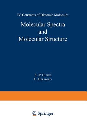 Molecular Spectra and Molecular Structure: IV. Constants of Diatomic Molecules - Huber, K.