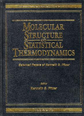 Molecular Structure and Statistical Thermodynamics: Selected Papers of Kenneth S Pitzer - Pitzer, Kenneth S (Editor)