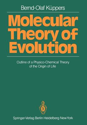 Molecular Theory of Evolution: Outline of a Physico-Chemical Theory of the Origin of Life - Kppers, Bernd-Olaf, and Wooley, P (Translated by)