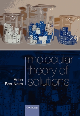 Molecular Theory of Solutions - Ben-Naim, Arieh