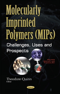 Molecularly Imprinted Polymers (MIPs): Challenges, Uses & Prospects - Theodore Quinn (Editor)