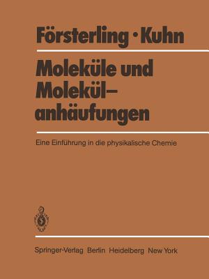 Molekule Und Molekulanhaufungen: Eine Einfuhrung in Die Physikalische Chemie - Forsterling, Horst D, and Kuhn, Hans