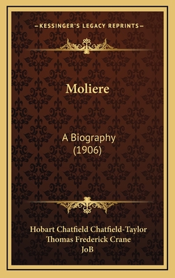 Moliere: A Biography (1906) - Chatfield-Taylor, Hobart Chatfield, and Crane, Thomas Frederick (Introduction by), and Job (Illustrator)