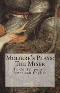 Moliere's Plays: The Miser: In Contemporary American English