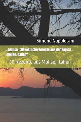 "Molise - 30 kstliche Rezepte aus der Region Molise, Italien": - 30 Rezepte aus Molise, Italien - - Napoletani, Simone