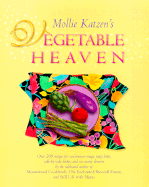 Mollie Katzen's Vegetable Heaven: Over 200 Recipes for Uncommon Soups, Tasty Bites, Side-By-Side Dishes, and Too Many Desserts