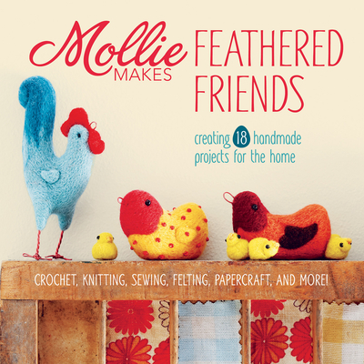 Mollie Makes Feathered Friends: Creating 18 Handmade Projects for the Home - Mollie Makes