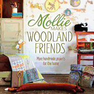 Mollie Makes Woodland Friends: Making, Thrifting, Collecting, Crafting