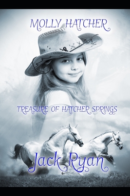 Molly Hatcher Treasure of Hatcher Springs: A young English girl in the early west - Ryan, Jack
