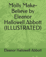 Molly Make-Believe by Eleanor Hallowell Abbott (Illustrated)