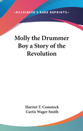 Molly the Drummer Boy a Story of the Revolution