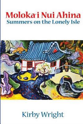Moloka'i Nui Ahina: Summers on the Lonely Isle - Wright, Kirby