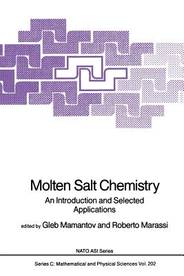 Molten Salt Chemistry: An Introduction and Selected Applications - Mamantov, Gleb (Editor), and Marassi, Roberto (Editor)