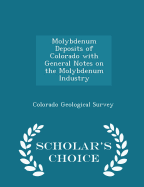 Molybdenum Deposits of Colorado with General Notes on the Molybdenum Industry - Scholar's Choice Edition