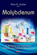 Molybdenum: Its Biological & Coordination Chemistry & Industrial Applications