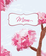 Mom: A Gift for Mothers Day Floral Notebook Journal Diary