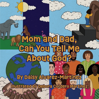 Mom and Dad, Can You Tell Me About God? - Alvarez-Martinez, Daisy, and Publishing, King's Daughter (Designer)