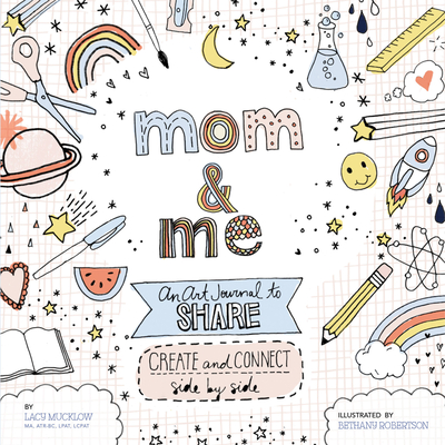 Mom and Me: An Art Journal to Share: Create and Connect Side by Side - Mucklow, Lacy, and Robertson, Bethany