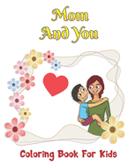 Mom And You Coloring Book For Kids: Stress Relieving Designs for Relaxation, Fun and Calm