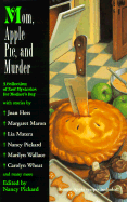 Mom, Apple Pie, and Murder: A Collection of New Mysteries for Mother's Day - Various, and Pickard, Nancy (Editor)