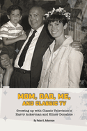 Mom, Dad, Me, and Classic TV - Growing Up with Classic Television's Harry Ackerman and Elinor Donahue