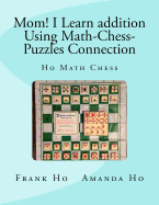 Mom! I Learn Addition Using Math-Chess-Puzzles Connection: Ho Math Chess Tutor Franchise Learning Centre