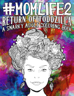 Mom Life 2: Return of Toddzilla: A Snarky Adult Coloring Book