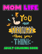 Mom Life You Are Stronger Than You Think: A Snarky Adult Coloring Book