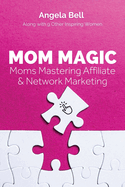 Mom Magic: Moms Mastering Network and Affiliate Marketing