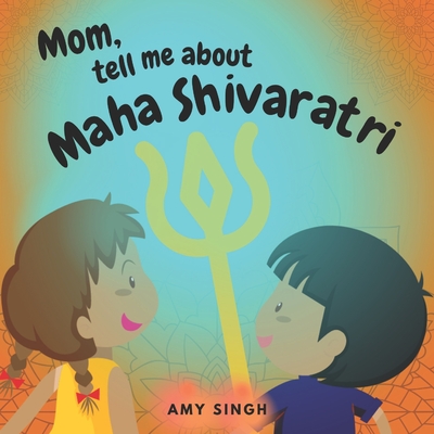 Mom, tell me about Maha Shivaratri: Introductory Book for Toddlers - Singh, Amy
