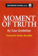 Moment of Truth - Scottoline, Lisa, and Rosenblat, Barbara (Read by)