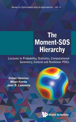 Moment-sos Hierarchy, The: Lectures In Probability, Statistics, Computational Geometry, Control And Nonlinear Pdes - Henrion, Didier, and Korda, Milan, and Lasserre, Jean Bernard