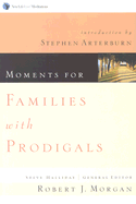 Moments for Families of Prodigals: New Life Live! Meditations