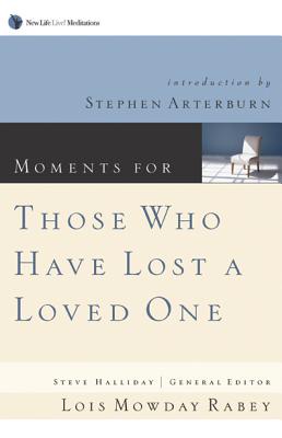 Moments for Those Who Have Lost a Loved One - Rabey, Lois Mowday, and Kovac, Chris, and Halliday, Steve (Editor)