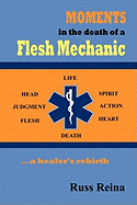 Moments in the Death of a Flesh Mechanic ... a healer's rebirth