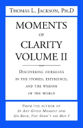 Moments of Clarity, Volume II - Jackson, Thomas L, PH.D.