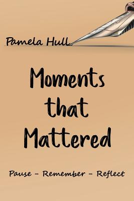 Moments that Mattered - Hull, Pamela