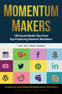 Momentum Makers: 100 Social Media Tips From Top Producing Network Marketers