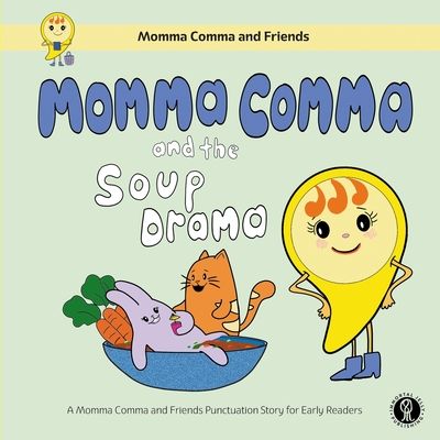 Momma Comma and the Soup Drama: A Momma Comma and Friends Punctuation Story for Early Readers - Wong, Leejone