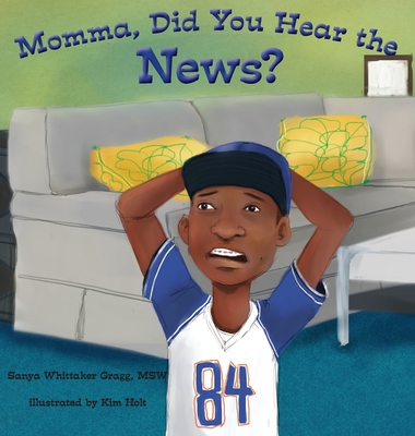Momma, Did You Hear the News?: (Talking to kids about race and police) - Gragg, Sanya Whittaker