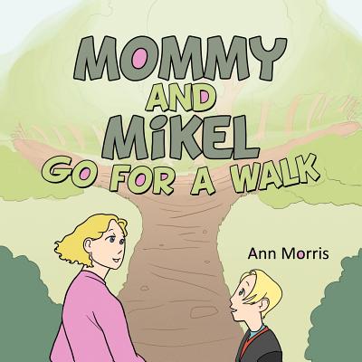 Mommy and Mikel Go for a Walk - Morris, Ann, and Morris, Anne