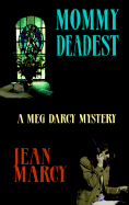 Mommy Deadest: A Meg Darcy Mystery - Marcy, Jean