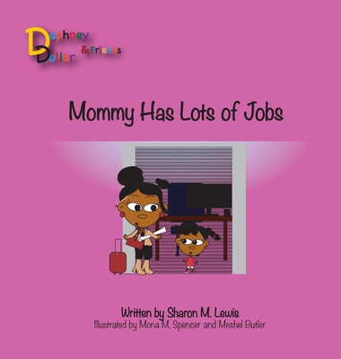 Mommy, Has Lots of Jobs: Daphney Dollar and Friends - Lewis, Sharon M